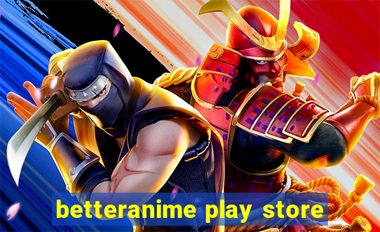 betteranime play store